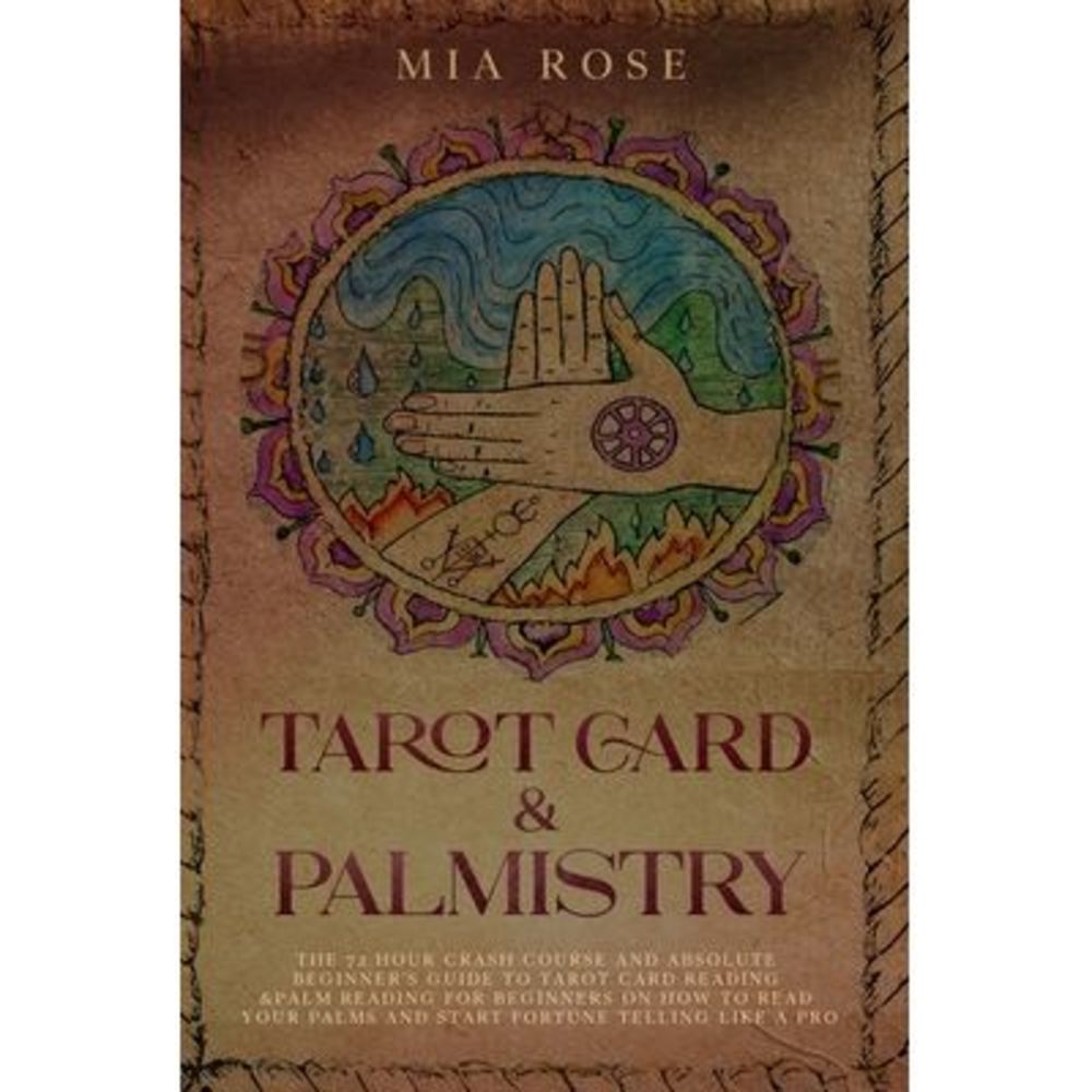 Tarot Card & Palmistry: The 72 Hour Crash Course And Absolute Beginner's Guide t